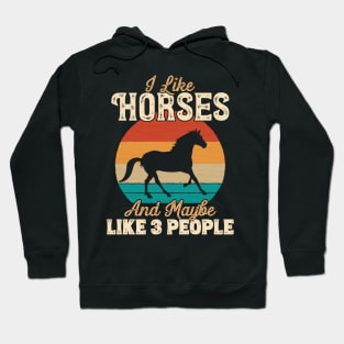 I Like Horses and Maybe Like 3 People - Gifts for Farmers graphic Hoodie